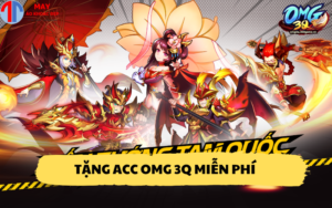 Tặng acc OMG 3Q miễn phí